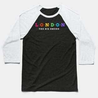 London. The Big Smoke. Baseball T-Shirt